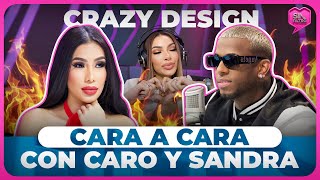 CRAZY DESIGN CARA A CARA CON CARO BRITO Y SANDRA BERROCAL SE DICEN SUS VERDADES [upl. by Enyt]