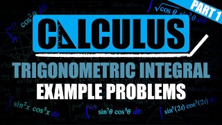 Trigonometric Integral Example Problems  Part 1 [upl. by Kirstyn]