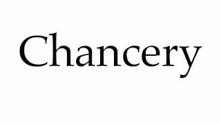 How to Pronounce Chancery [upl. by Eerac]