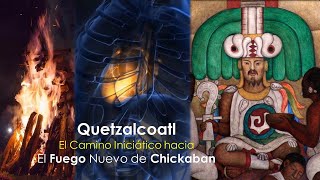 Quetzalcóatl  el camino iniciático y el Fuego Nuevo de Chickaban [upl. by Naraj]