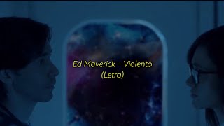 Ed Maverick  Violento  Letra [upl. by Frederick]