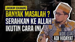 BANYAK MASALAH  Begini Cara Menyerahkannya Kepada Allah  AUFMedia [upl. by Eldin]