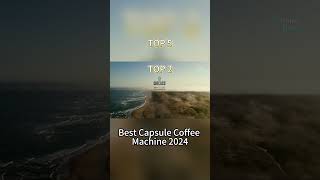 TOP 5 Best Capsule Coffee Machine 2024 [upl. by Ettelloc]