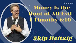 Money Is the Root of All Evil  1 Timothy 610  Listen to Skip Heitzig [upl. by Ahsla]