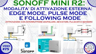 75  SONOFF MINI R2 Modalità attivazione esterna EDGE MODE PULSE MODE e FOLLOWING MODE parte 2 [upl. by Rehtaeh]