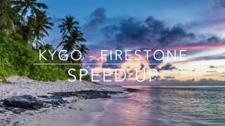 Kygo  Firestone SPEED UP [upl. by Weingartner]