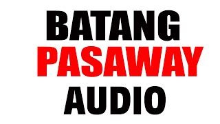 BATANG PASAWAY AUDIO [upl. by Taryne]