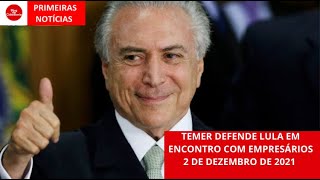 Temer defende Lula em encontro com empresários [upl. by Enawd]