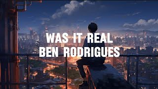 Ben Rodrigues  Was It Real Lyric [upl. by Anema]