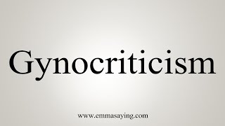 How To Say Gynocriticism [upl. by Joan]