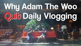 Why Adam The Woo Quit Daily Vlogging [upl. by Ecitnirp]