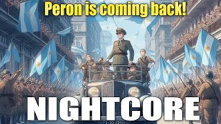 Nightcore  ¡Vuelve Perón  Argentine Song about the Return of Peron [upl. by Lodge606]