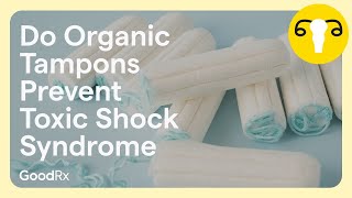 Do Organic Tampons Prevent Toxic Shock Syndrome TSS  GoodRx [upl. by Iramat]