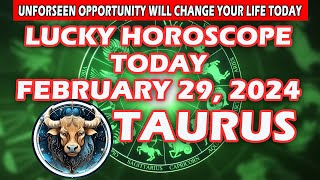 Taurus ♉🤩UNFORSEEN OPPORTUNITY WILL CHANGE YOUR LIFE TODAY💸  FEBRUARY 29 2024 [upl. by Regor]