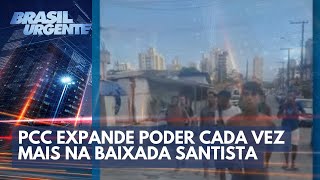 PCC expande poder cada vez mais na Baixada Santista  Brasil Urgente [upl. by Ynnus775]