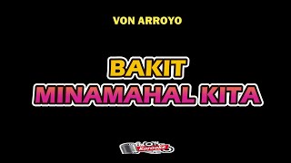 BAKIT MINAMAHAL KITA  VON ARROYO  KARAOKE HD [upl. by Ahsercal]