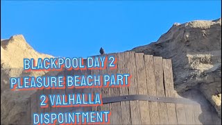 Blackpool Day 2 Pleasure Beach Part 2 Valhalla Disappointment [upl. by Carmina482]