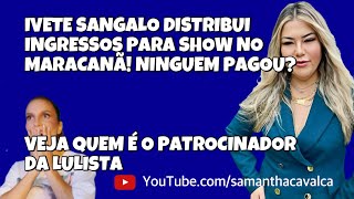 IVETE DISTRIBUI INGRESSOS PARA SHOW NO MARACANÃ VEJA QUEM É O PATROCINADOR DA LULISTA [upl. by Felix]