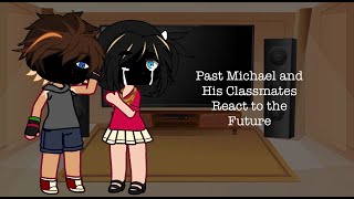 Past Michael and his Classmates React  MY “AU”  PART 1  DESC [upl. by Georgeanna]