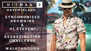 HITMAN 2  Haven Island  Synchronised Drowning amp Hi Steven  Assassination Challenge  Walkthrough [upl. by Alben429]