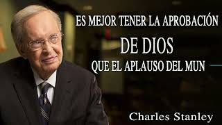 Charles Stanley Español 2024  Es Mejor Tener La Aprobación De Dios Que El Aplauso Del Mun [upl. by Leirvag424]