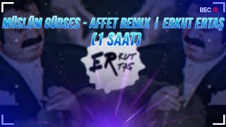 Müslüm Gürses  Affet Remix  Erkut Ertaş 1 SAAT [upl. by Adarbil243]