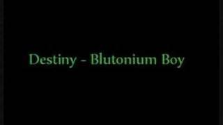 Blutonium Boy  Destiny [upl. by Yanahc396]