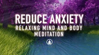 Guided Meditation to Reduce Anxiety  Relax and Calm Your Mind and Body [upl. by Annairoc]