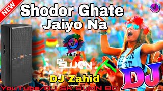 Shodor Ghate Jaiyo Na Dj  TikTok Viral Song  DJ Zahid Trance Remix  New Bangla Dj Remix Song 2022 [upl. by Nollid]