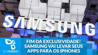 Fim da exclusividade Samsung pode levar seus apps para os iPhones [upl. by Shlomo]