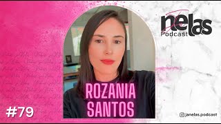 ROZANIA SANTOS  Já Nelas Podcast  EP 79 [upl. by Mathian]