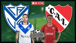 VÉLEZ SARSFIELD vs INDEPENDIENTE EN VIVO desde EL AMALFITANI  Relato EMOCIONANTE  Copa de la Liga [upl. by Aek]