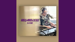 Regardless Live [upl. by Retsim]