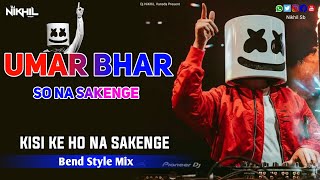 Umar Bhar So Na Sakenge Kisi Ke Ho Na Sakenge  Sab Kuchh Bhula Diya Dj Jatin Style Bend Party Mix [upl. by Edson]