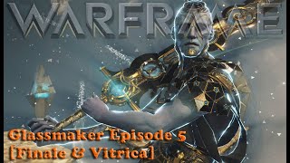 Warframe  Glassmaker Episode 5 Finale amp Vitrica [upl. by Retseh121]