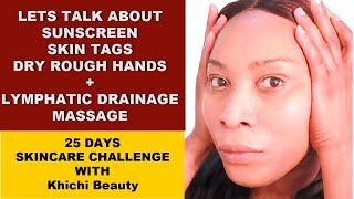 LETS TALK ABOUT SUNSCREEN SKIN TAGS DRY ROUGH HANDS  LYMPHATIC DRAINAGE MASSAGE [upl. by Adgam]