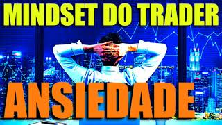 Reprogramação mental Mindset do Trader  Ansiedade [upl. by Akayas498]