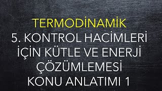 Termodinamik 5 Hafta 1 Ders Kontrol Hacimleri İçin Kütle ve Enerji Çözümlemesi [upl. by Arac]