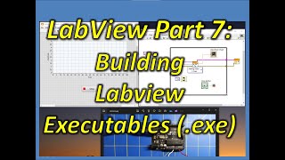 Labview Part 7 Building Labview Executables exe [upl. by Irmine]