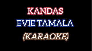 KANDAS  EVIE TAMALA KARAOKE [upl. by Tressa]