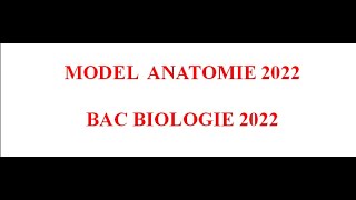 MODEL ANATOMIE BAC BIOLOGIE 2022 [upl. by Rodie]