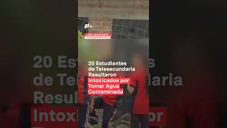 20 estudiantes de telesecundaria resultaron intoxicados por tomar agua contaminada  N Shorts [upl. by Acassej]