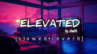 ELEVATEDSHUBH  lofi slowed  reverb  VSLOFIVIBES  trending  new [upl. by Dalohcin]