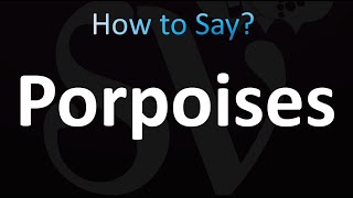 How to Pronounce Porpoises correctly [upl. by Womack443]