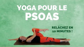 Yoga PSOAS  RelÃ¢chez votre muscle psoas en 10 minutes seulement [upl. by Maia923]