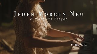 JEDEN MORGEN NEU A MOTHERS PRAYER  so blessed [upl. by Eri499]