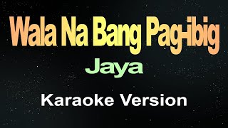 Wala Na Bang Pag ibig Jaya Karaoke Version [upl. by Arrej217]