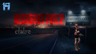 Resident evil 2 claire part 19  quotfinalequot [upl. by Ertha]