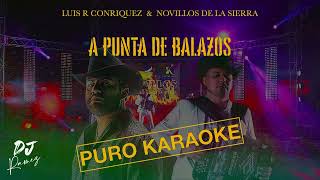 A punta de balazosLuis R Conriquez amp Novillos De La SierraKaraoke ✨2o24✨🔥 [upl. by Ahtelra]