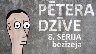 Pētera dzīve  bezizeja 8 sērija [upl. by Shanks173]